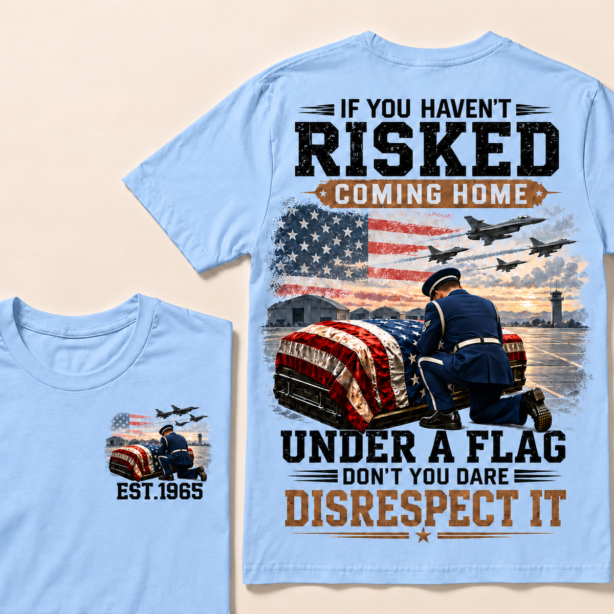 If You Haven't Risked Coming Home Under A Flag Air Force Series Custom Year T-shirts