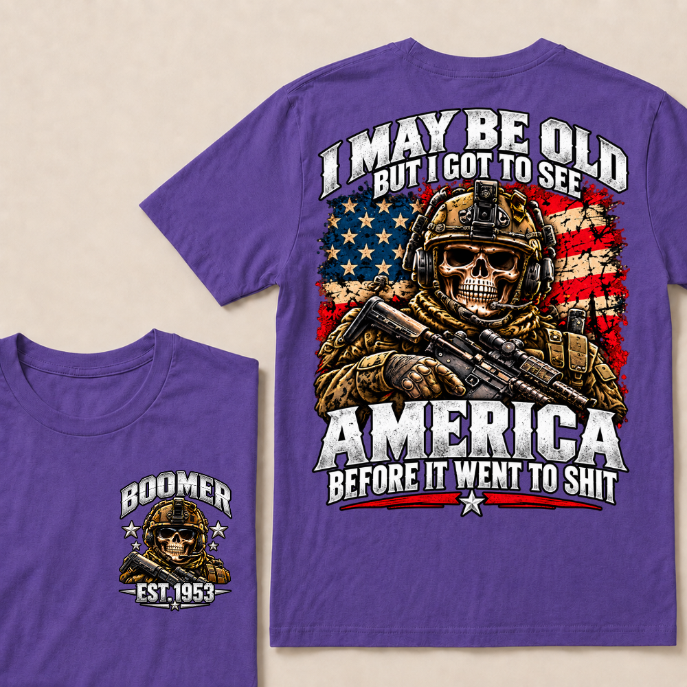 I May Be Old But I Got To See America Before It Went To Shit Boomer Est.Year