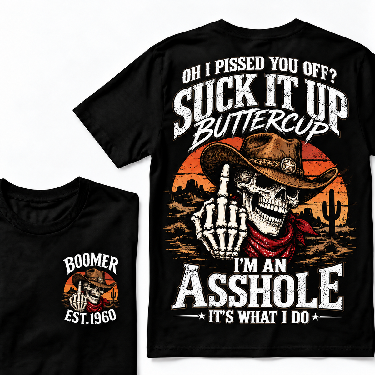Oh I Pissed You Off? Suck It Up Buttercup. I’m An Asshole, It’s What I Do. Boomer EST.Year Tee