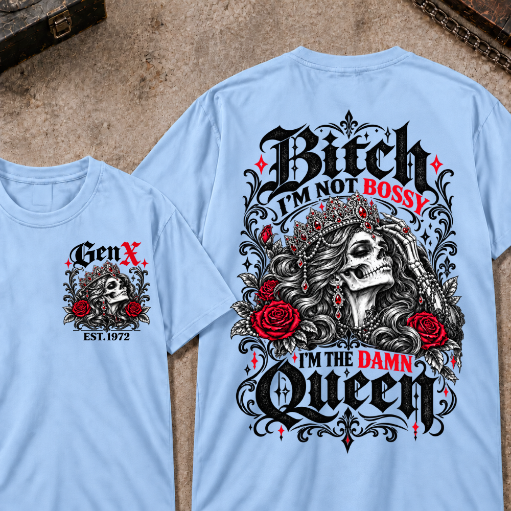 Bitch I'm Not Bossy I'm The Damn Queen Skull Rose Crown Custom EST.Year T-shirts