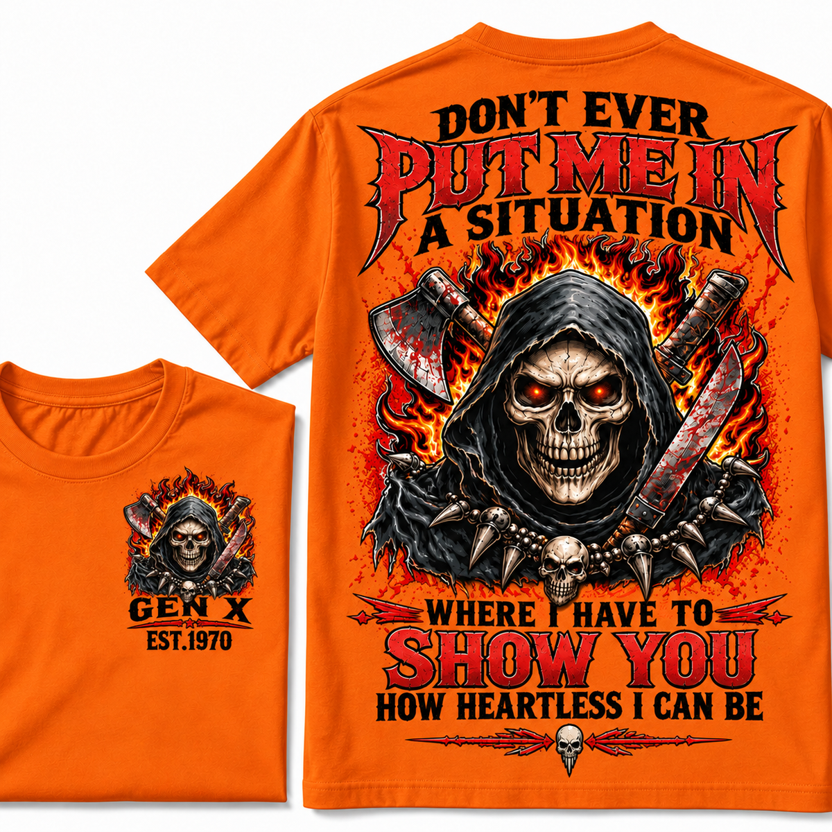 Don’t Ever Put Me In A Situation Where I Have To Show You How Heartless I Can Be Gen X Est. Year T-shirt