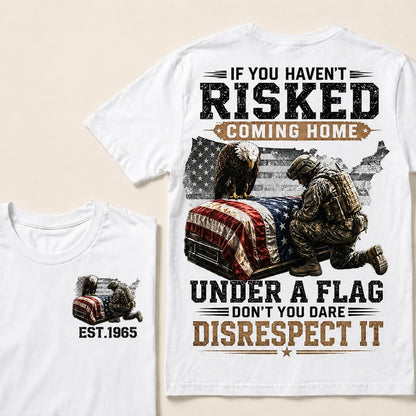 If You Haven't Risked Coming Home Under A Flag Custom Year Tops