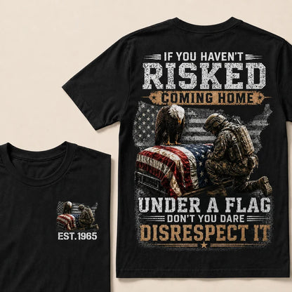 If You Haven't Risked Coming Home Under A Flag Custom Year Tops