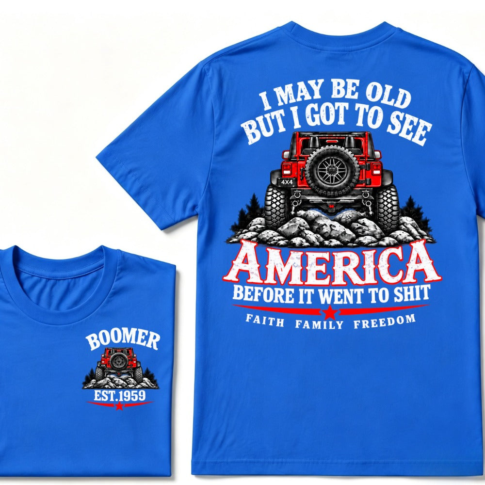 Custom EST Year T-shirt I May Be Old But I Got To See America Before It Went To Shit Faith Family Freedom 4x4 Offroad Jeep Graphic Tee