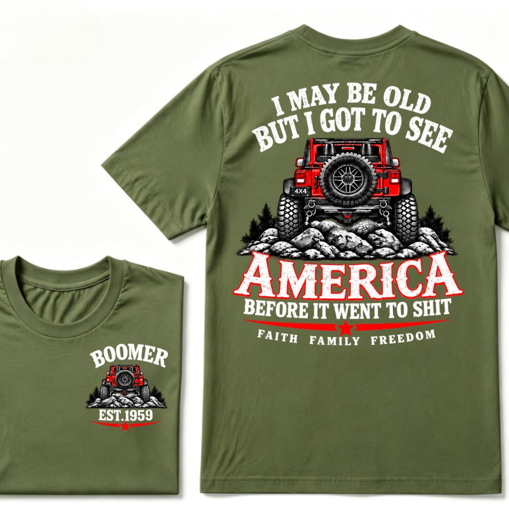Custom EST Year T-shirt I May Be Old But I Got To See America Before It Went To Shit Faith Family Freedom 4x4 Offroad Jeep Graphic Tee