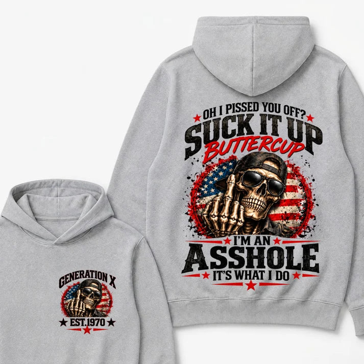 Oh I Pissed You Off? Sick It Up Buttercup  I'm An Asshole It's What I Do Generation X Est.Year Hoodie