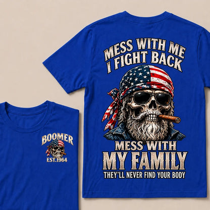 Mess With Me I Fight Back Mess With My Family They’ll Never Find Your Body Boomer Est. Year T-Shirt