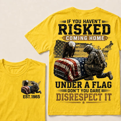 If You Haven't Risked Coming Home Under A Flag Custom Year Tops