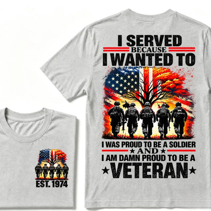 I Served Because I Wanted To I Was Proud To Be A Soldier And I Am Damn Proud To Be A Veteran American Flag Soldier EST.Year T-Shirt