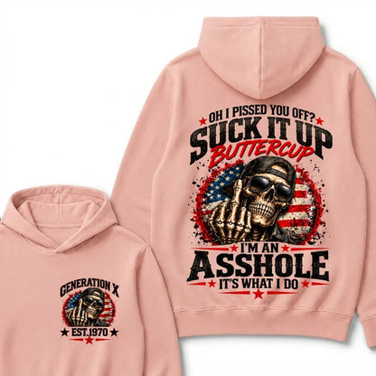 Oh I Pissed You Off? Sick It Up Buttercup  I'm An Asshole It's What I Do Generation X Est.Year Hoodie