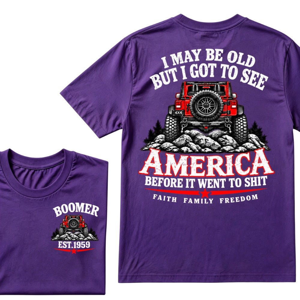 Custom EST Year T-shirt I May Be Old But I Got To See America Before It Went To Shit Faith Family Freedom 4x4 Offroad Jeep Graphic Tee