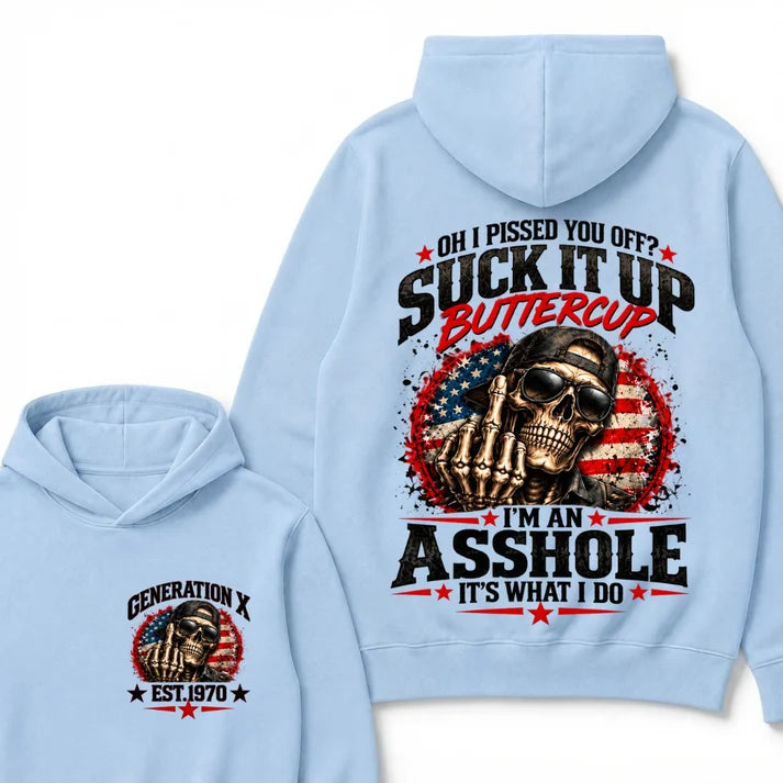 Oh I Pissed You Off? Sick It Up Buttercup  I'm An Asshole It's What I Do Generation X Est.Year Hoodie