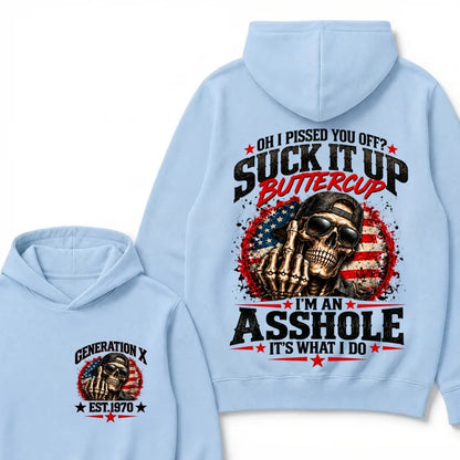 Oh I Pissed You Off? Sick It Up Buttercup  I'm An Asshole It's What I Do Generation X Est.Year Hoodie