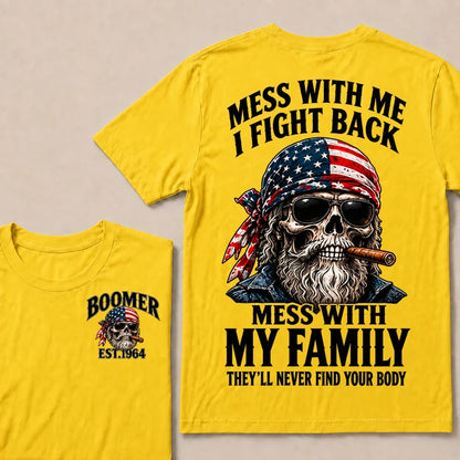 Mess With Me I Fight Back Mess With My Family They’ll Never Find Your Body Boomer Est. Year T-Shirt