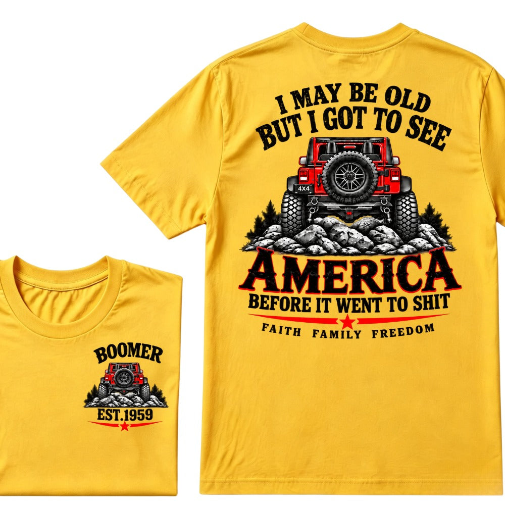 Custom EST Year T-shirt I May Be Old But I Got To See America Before It Went To Shit Faith Family Freedom 4x4 Offroad Jeep Graphic Tee