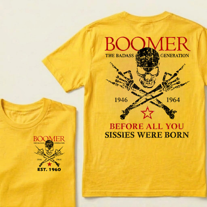 BOOMER The Badass Generation Before All You Sissies Were Born Custom EST.Year Apparel