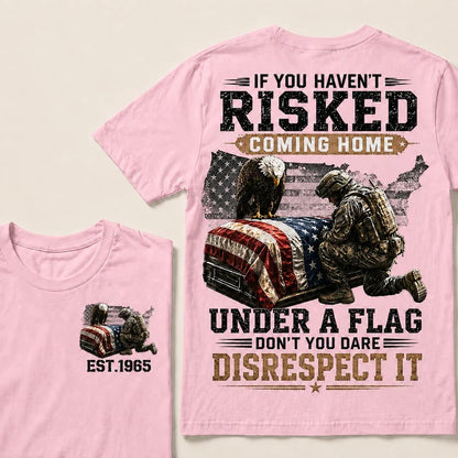 If You Haven't Risked Coming Home Under A Flag Custom Year Tops