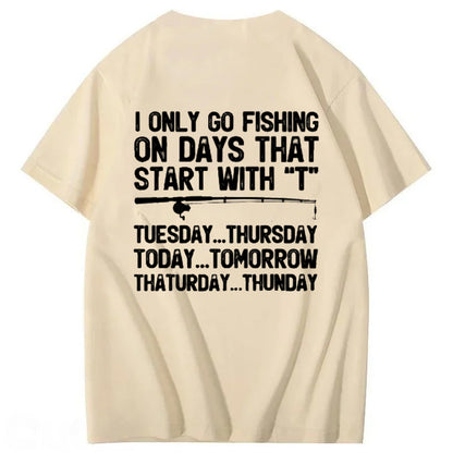 I Only Go Fishing On Days That Start With T T-Shirt