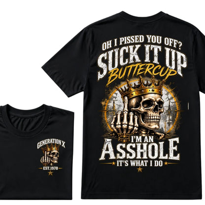 Oh I Pissed You Off? Suck It Up Buttercup. I’m An Asshole, It’s What I Do. Generation X EST.Year Tee