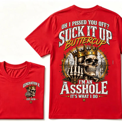 Oh I Pissed You Off? Suck It Up Buttercup. I’m An Asshole, It’s What I Do. Generation X EST.Year Tee