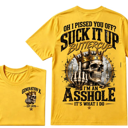 Oh I Pissed You Off? Suck It Up Buttercup. I’m An Asshole, It’s What I Do. Generation X EST.Year Tee