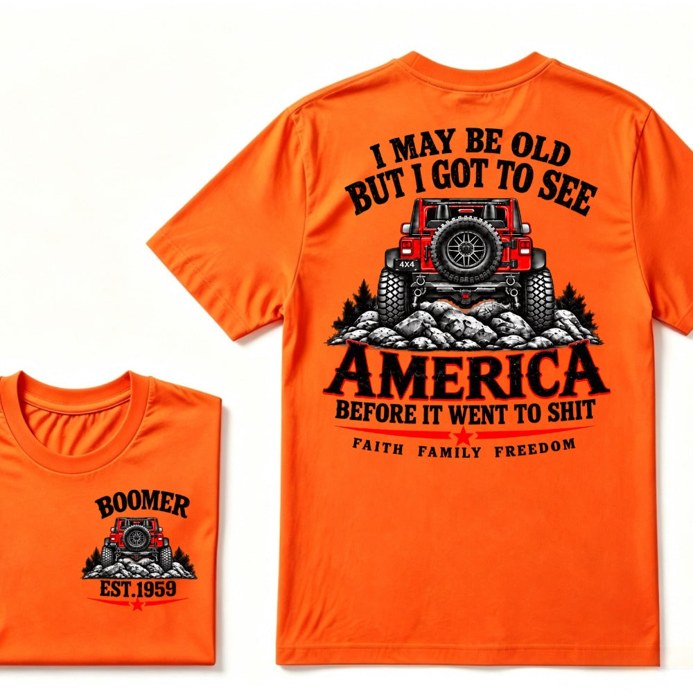 Custom EST Year T-shirt I May Be Old But I Got To See America Before It Went To Shit Faith Family Freedom 4x4 Offroad Jeep Graphic Tee