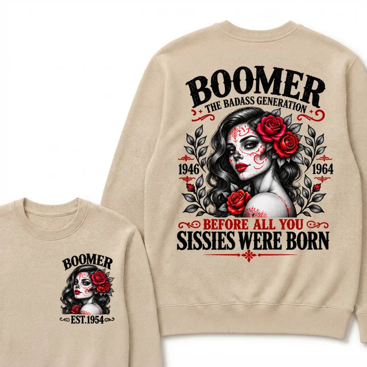 Boomer The Badass Generation EST. Custom Year Sweatshirt Before All You Sissies Were Born Sugar Skull Rose Crewneck