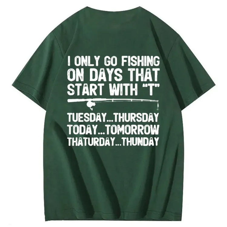 I Only Go Fishing On Days That Start With T T-Shirt