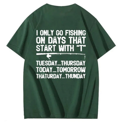 I Only Go Fishing On Days That Start With T T-Shirt