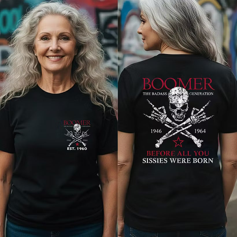 BOOMER The Badass Generation Before All You Sissies Were Born Custom EST.Year Apparel