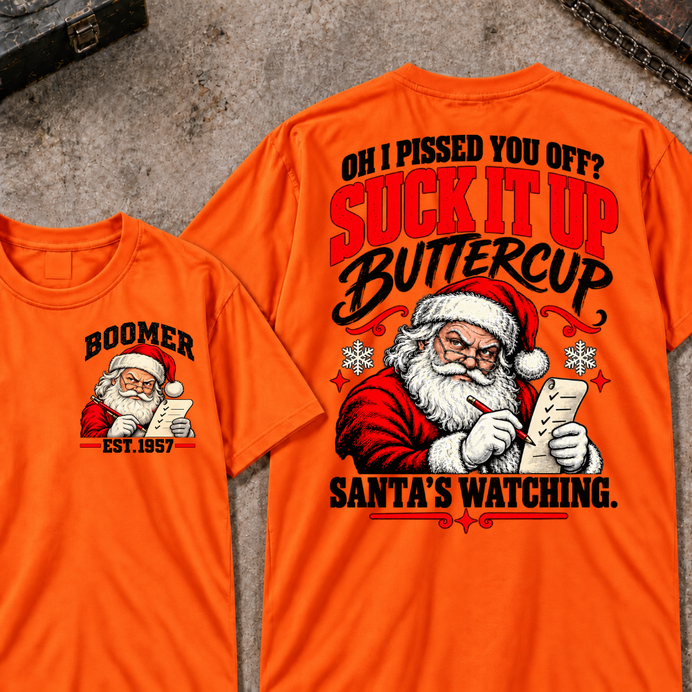 Oh I Pissed You Off? Suck It Up Buttercup Santa’s Watching EST.Year Santa’s Watching Christmas T Shirt