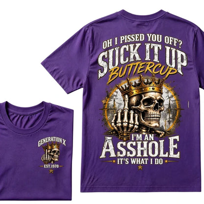 Oh I Pissed You Off? Suck It Up Buttercup. I’m An Asshole, It’s What I Do. Generation X EST.Year Tee