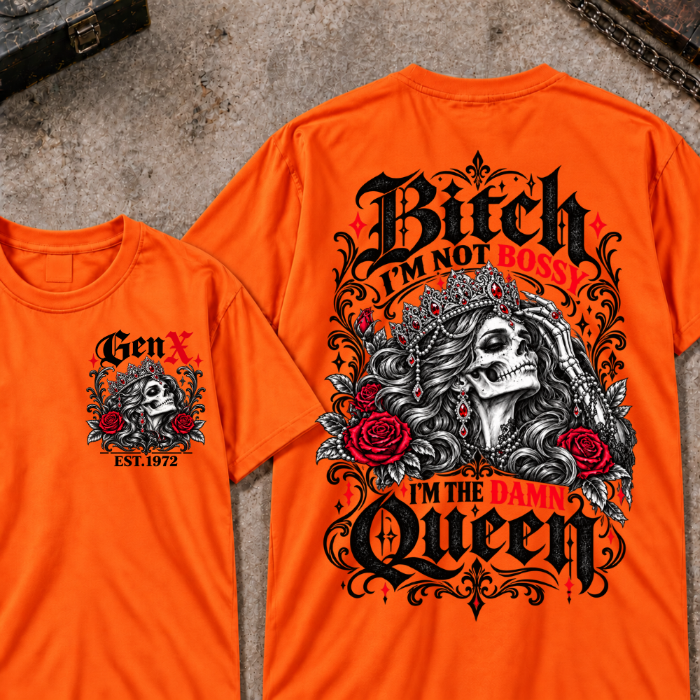 Bitch I'm Not Bossy I'm The Damn Queen Skull Rose Crown Custom EST.Year T-shirts
