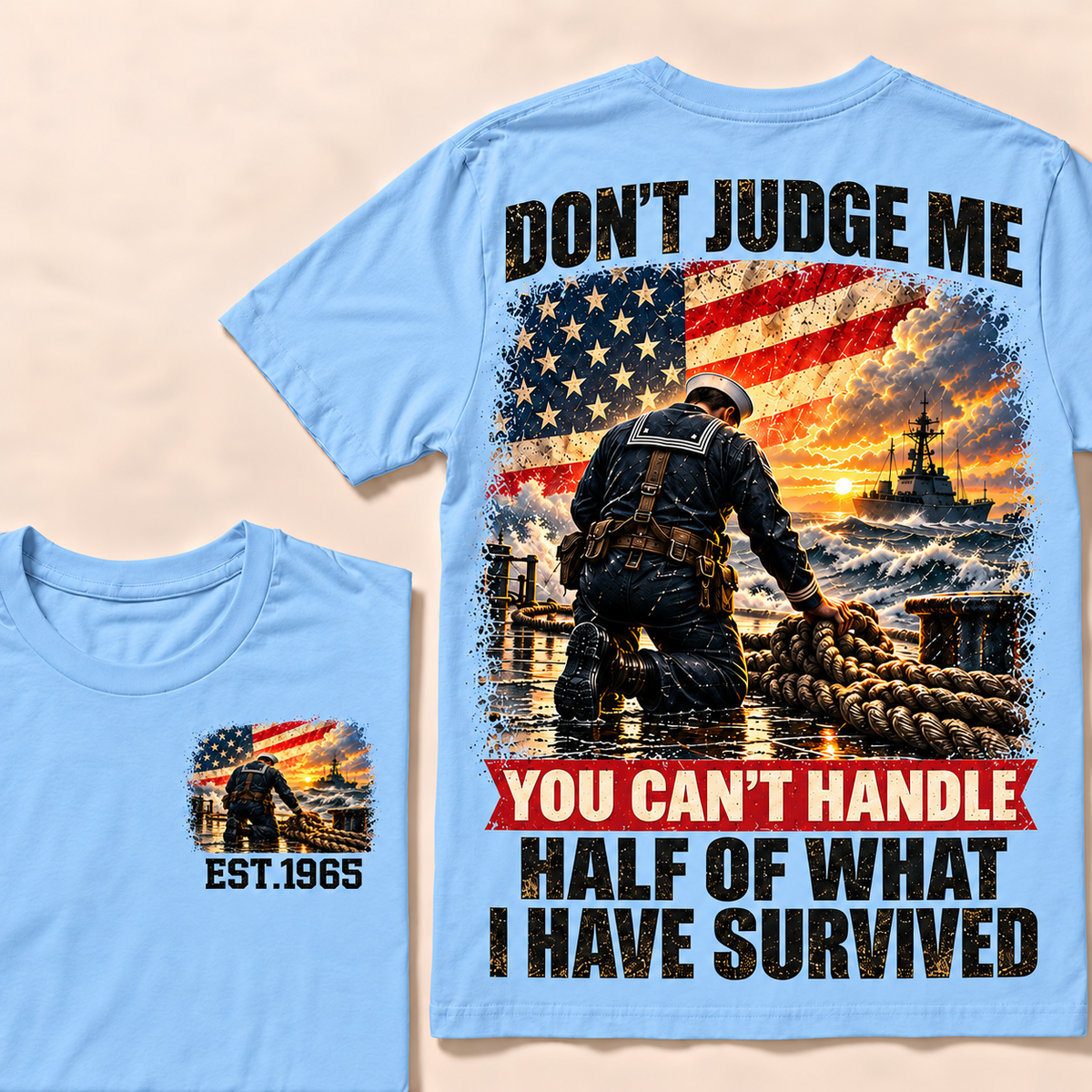 Don't Judge Me You Can't Handle Half Of What I Have Survived Navy Series Custom Year Tops