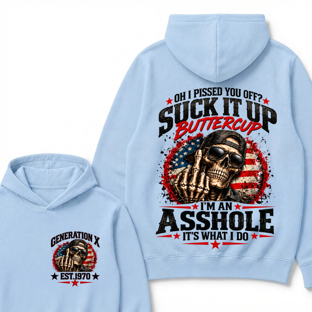 Oh I Pissed You Off? Sick It Up Buttercup  I'm An Asshole It's What I Do Generation X Est.Year Hoodie