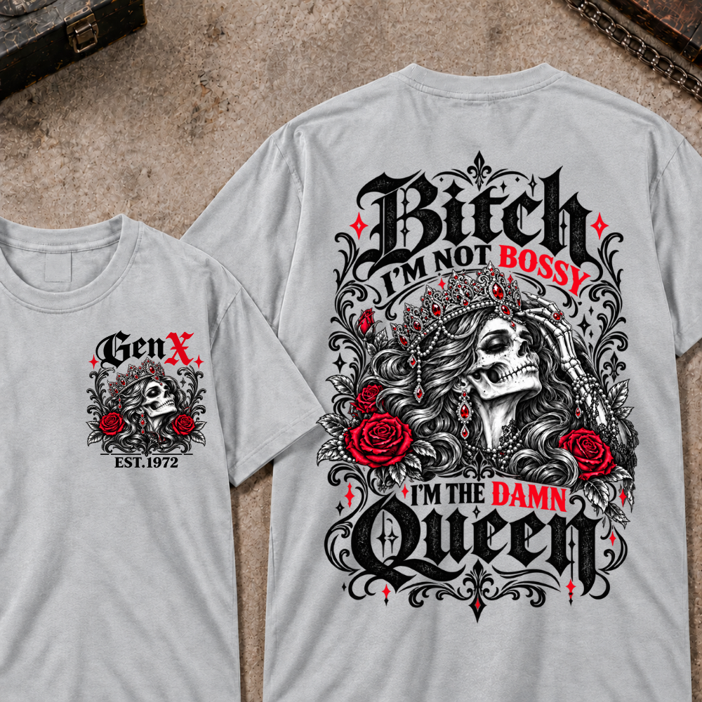 Bitch I'm Not Bossy I'm The Damn Queen Skull Rose Crown Custom EST.Year T-shirts