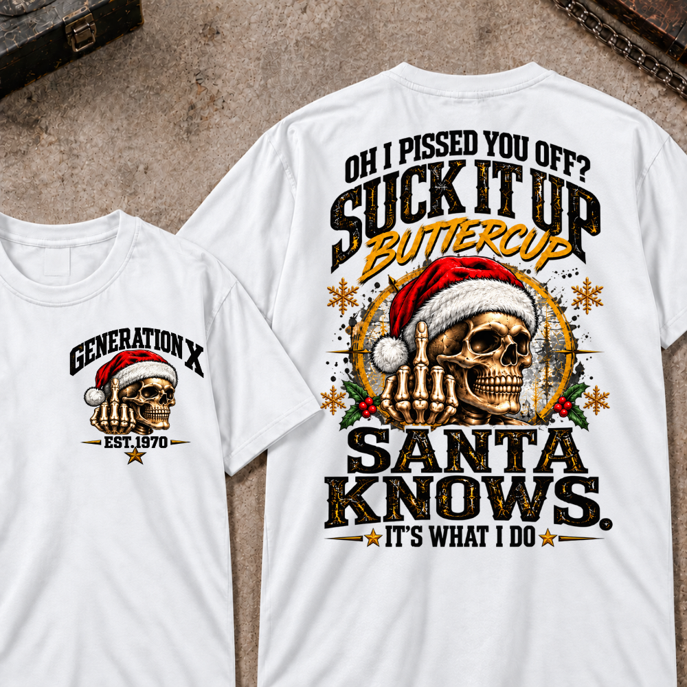 Oh I Pissed You Off? Suck It Up Buttercup Santa Knows. It’s What I Do EST.Year Christmas Skull Santa Graphic T Shirt