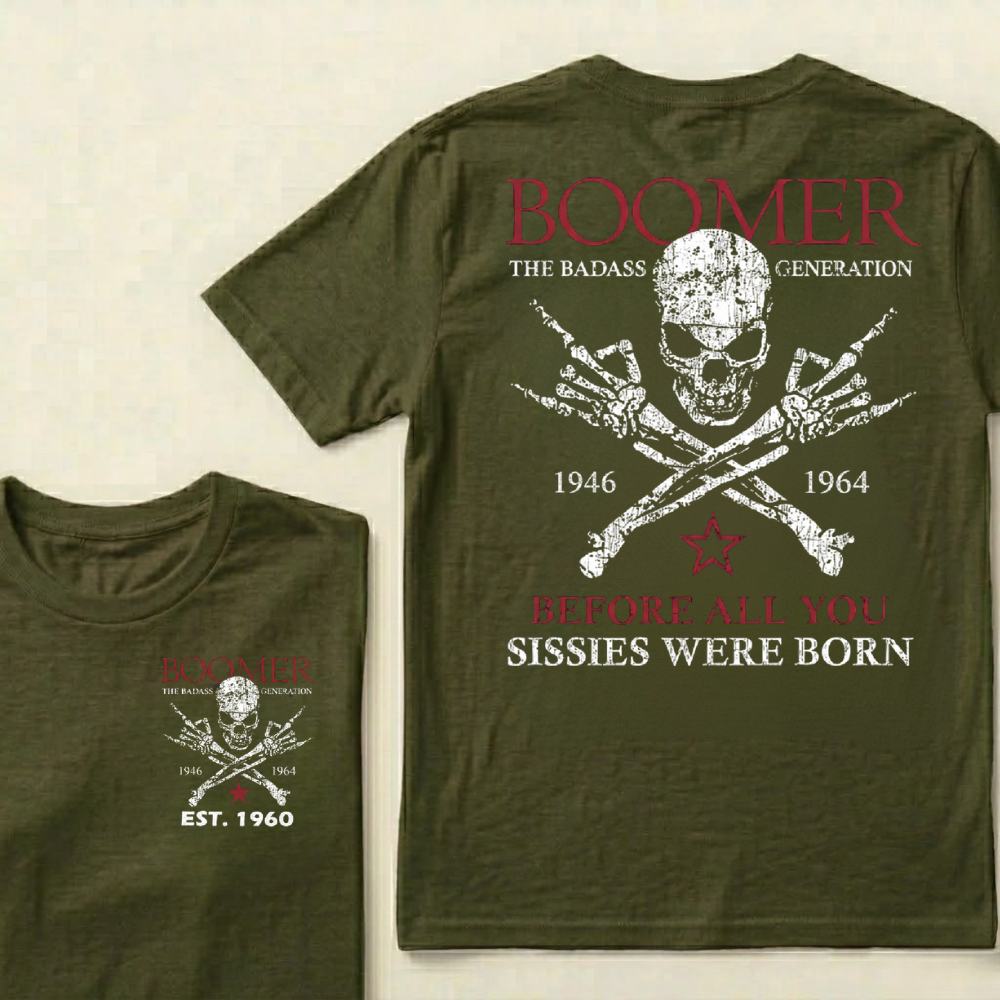 BOOMER The Badass Generation Before All You Sissies Were Born Custom EST.Year Apparel