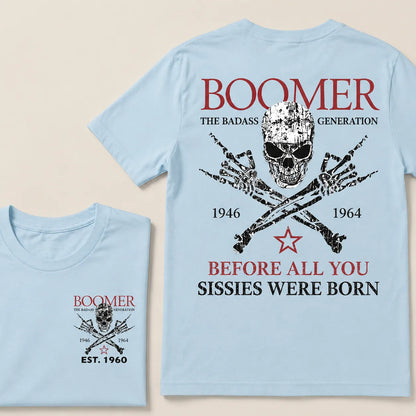 BOOMER The Badass Generation Before All You Sissies Were Born Custom EST.Year Apparel