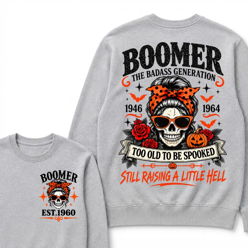 Boomer The Badass Generation 1946-1964 Too Old To Be Spooked Still Raising A Little Hell Halloween Skull Sweatshirts, Boomer EST.Year Front Back Print Sweatshirts