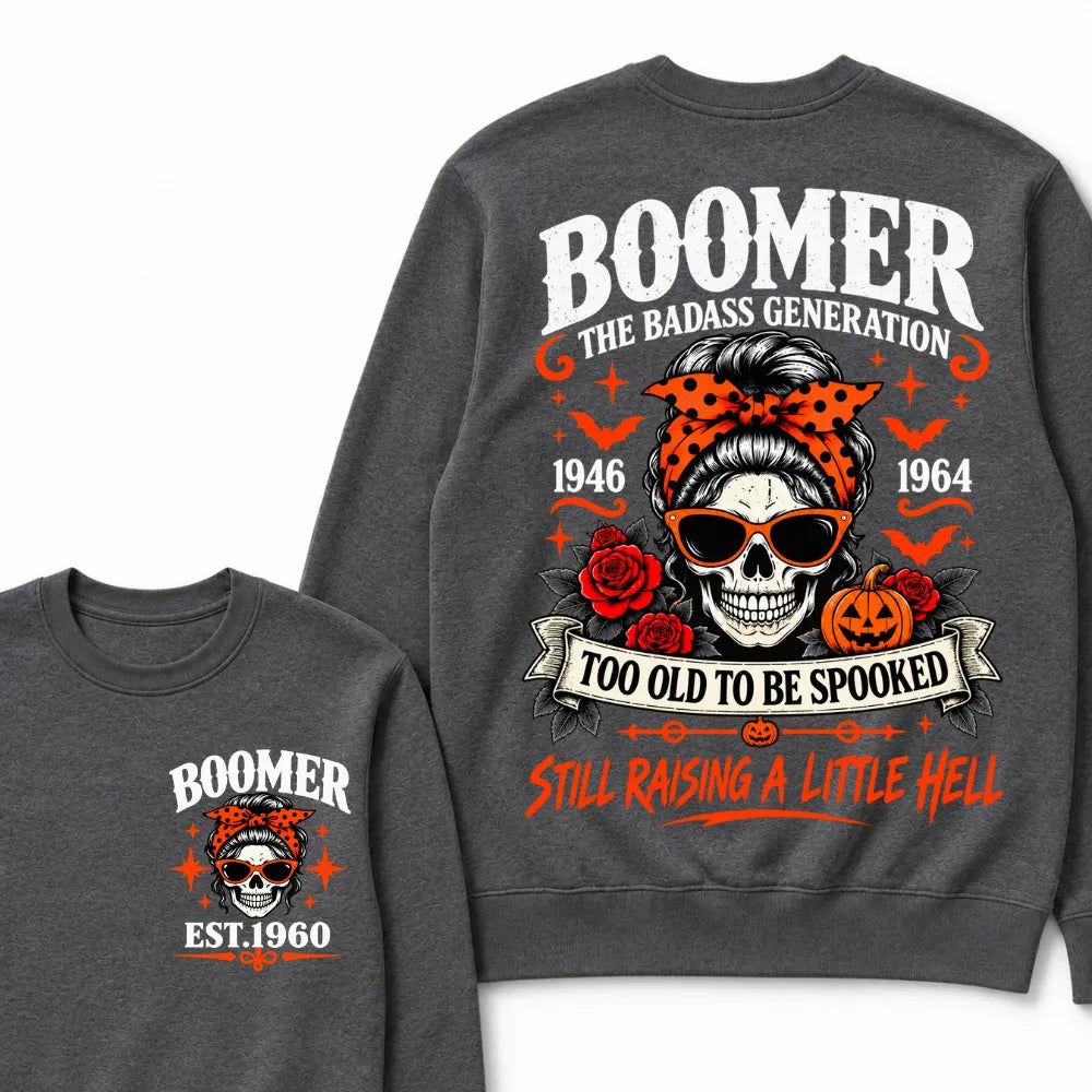 Boomer The Badass Generation 1946-1964 Too Old To Be Spooked Still Raising A Little Hell Halloween Skull Sweatshirts, Boomer EST.Year Front Back Print Sweatshirts
