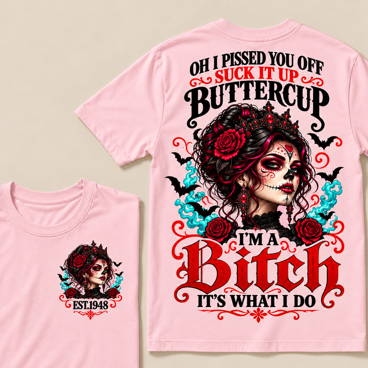 Oh I Pissed You Off Suck It Up Buttercup I'm A Bitch It's What I Do Custom Year Tops