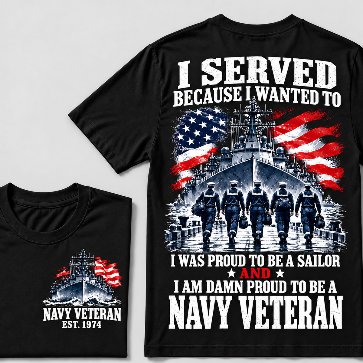 I Served Because I Wanted To I Was Proud To Be A Sailor And I Am Damn Proud To Be A Navy Veteran Custom Year T-shirt