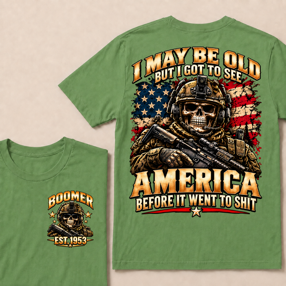 I May Be Old But I Got To See America Before It Went To Shit Boomer Est.Year