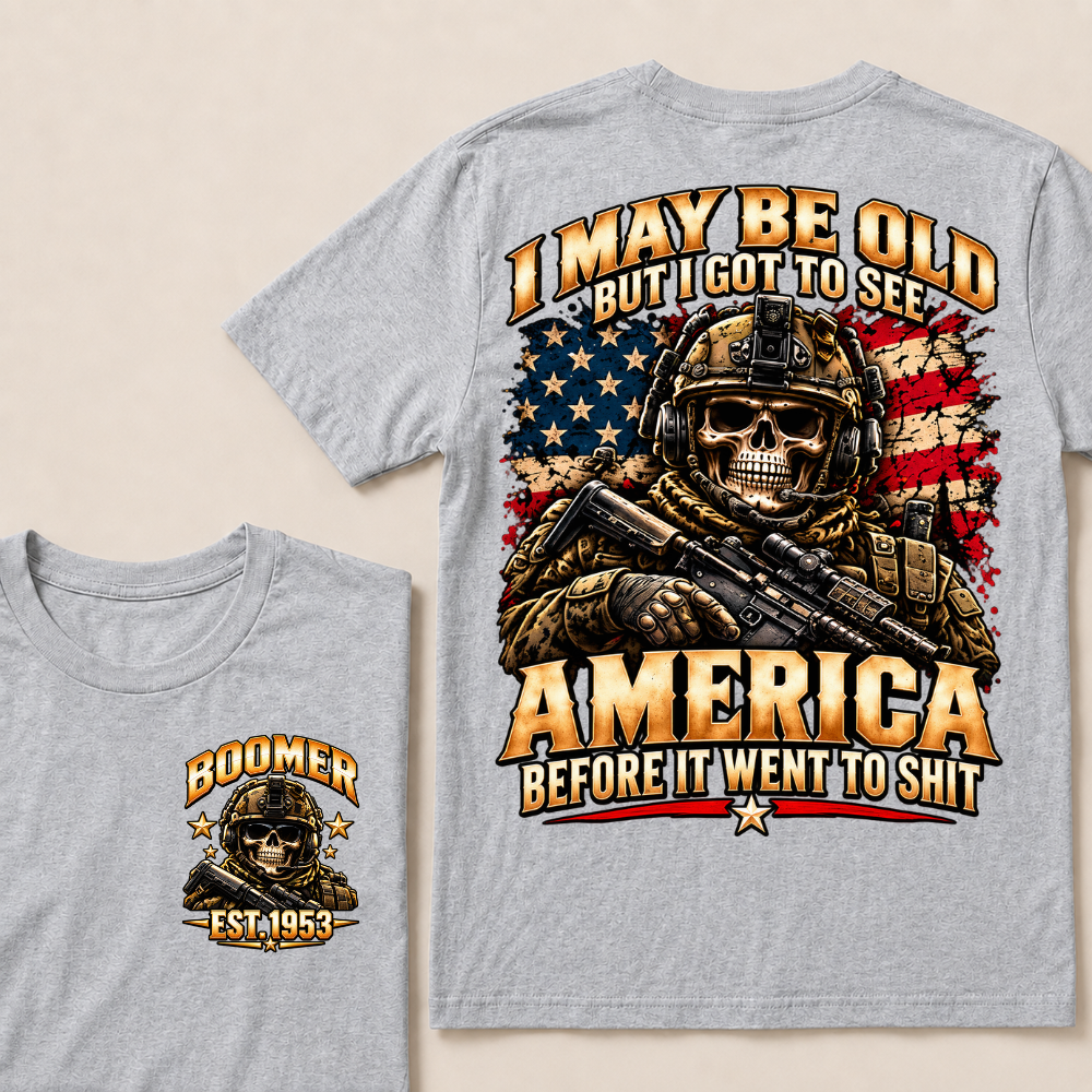 I May Be Old But I Got To See America Before It Went To Shit Boomer Est.Year