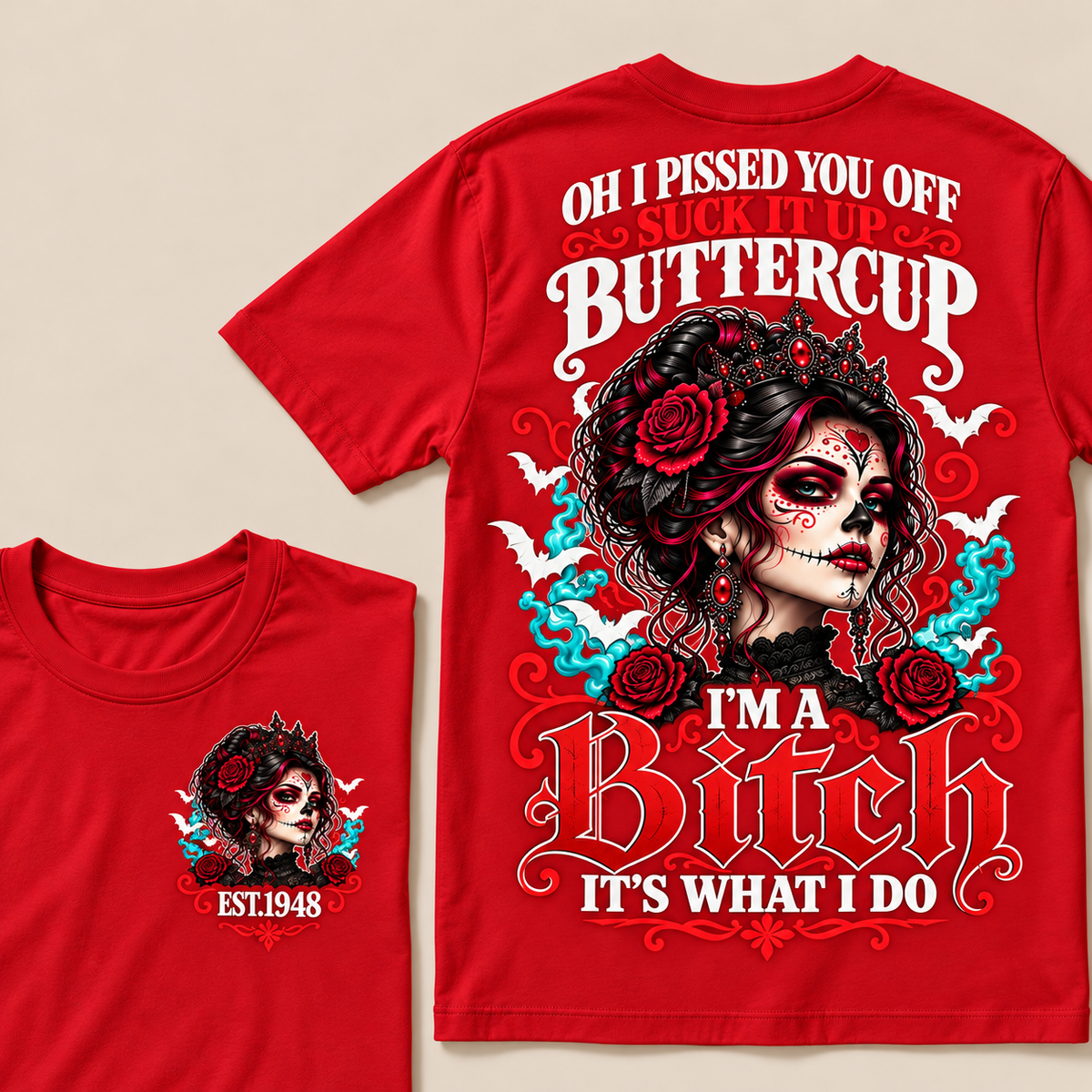 Oh I Pissed You Off Suck It Up Buttercup I'm A Bitch It's What I Do Custom Year Tops