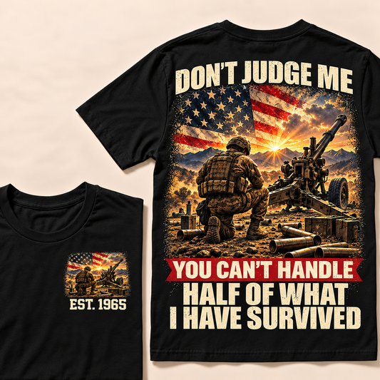 Don't Judge Me You Can't Handle Half Of What I Have Survived Artillery Series Custom Year Tops