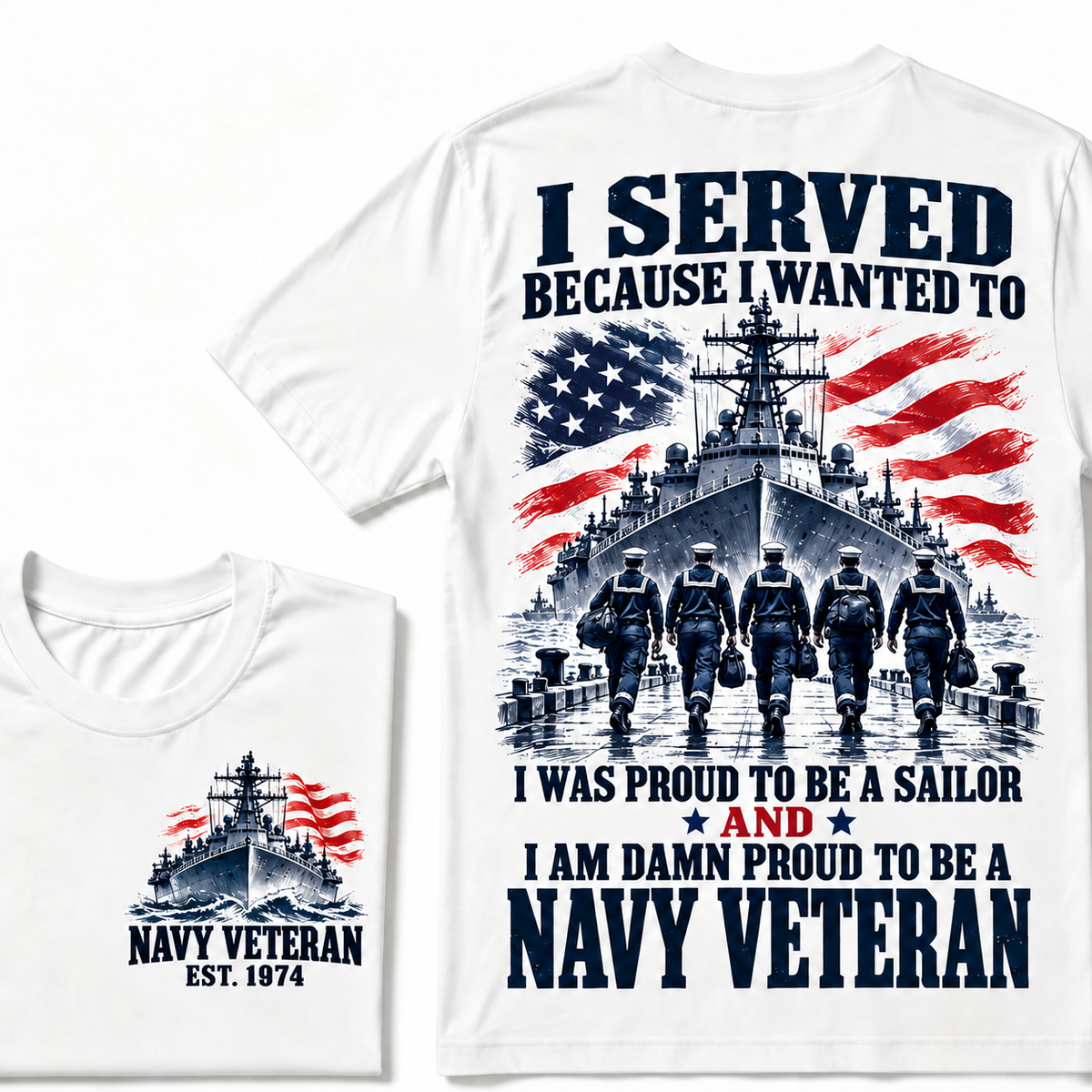 I Served Because I Wanted To I Was Proud To Be A Sailor And I Am Damn Proud To Be A Navy Veteran Custom Year T-shirt