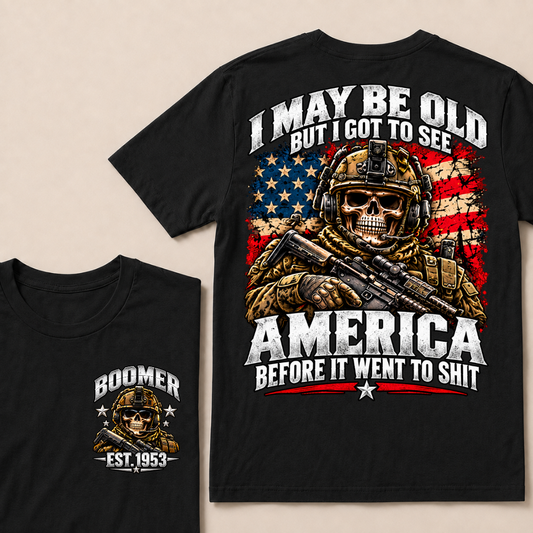 I May Be Old But I Got To See America Before It Went To Shit Boomer Est.Year