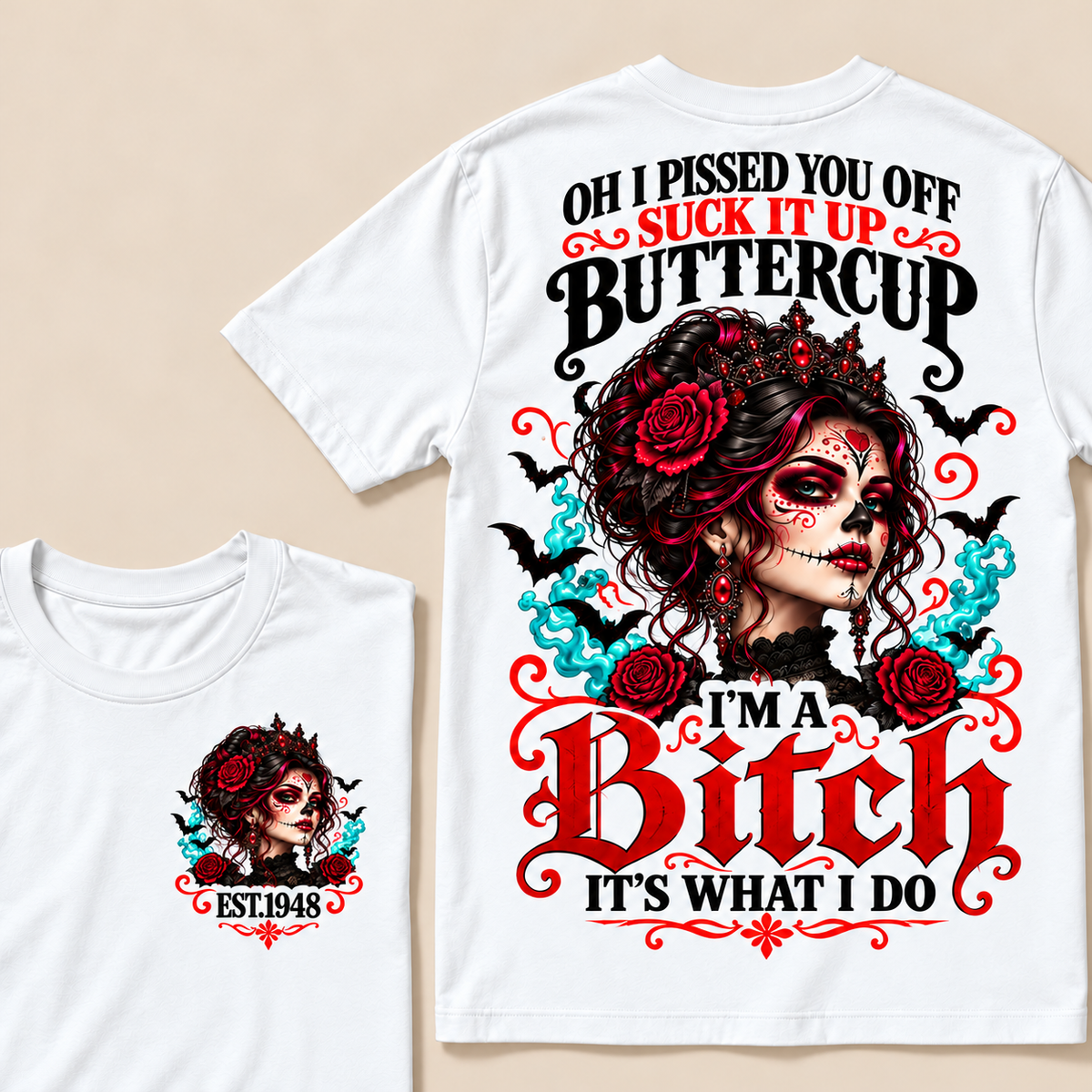 Oh I Pissed You Off Suck It Up Buttercup I'm A Bitch It's What I Do Custom Year Tops